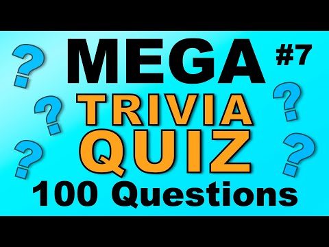 MEGA TRIVIA QUIZ #7 - 100 quick-fire fun general knowledge & trivia questions!