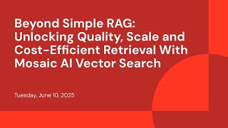 Beyond Simple RAG: Unlocking Quality, Scale and Cost-Efficient Retrieval With Mosaic AI Vector Search