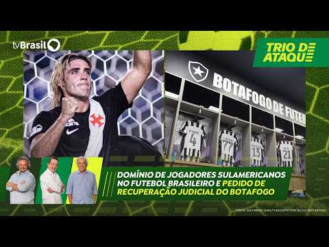 Trio de Ataque | Sul-americanos no futebol brasileiro e pedido de recuperação judicial do Botafogo