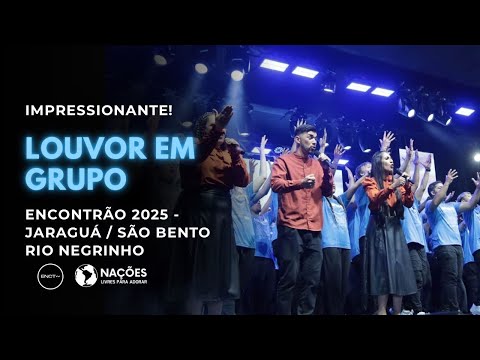 Louvor em Grupo - Encontrão 2025 - JARAGUÁ/SBS/RIO NEGRINHO - Igreja Nações Livres Para Adorar.