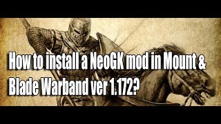 How to install a NeoGK mod to Mount and Blade: War
