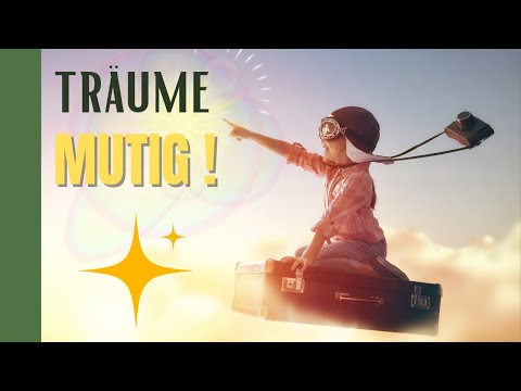 Träume mutig und schreibe deine Geschichte neu!