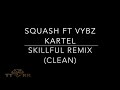 Squash ft. Vybz Kartel - Skillful Remix (TTRR Clean Version)