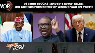 US FIRM BLOCKS TINUBU-TRUMP TALKS, OBI ACCUSES PRESIDENCY OF WAGING WAR ON TRUTH