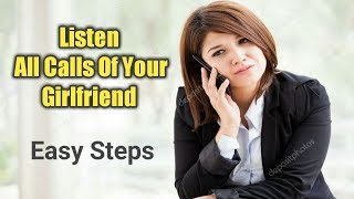 Listen All Calls Of Your Girlfriend Or Boyfriend Phone Without Touching Her Or His Phone (Easy)