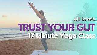 Trust Your Gut & Intuition - 17 Minute Yoga Class