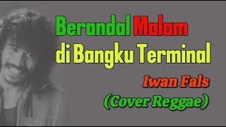 Download lagu BERANDAL MALAM DI BANGKU TERMINAL - IWAN FALS (COVER REGGAE) mp3