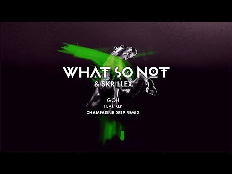 What So Not & Skrillex - GOH (feat. KLP) (Champagne Drip Remix)