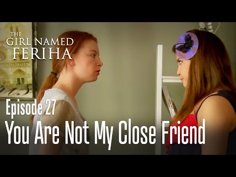 You are not my close friend - The Girl Named Feriha  Episode 27