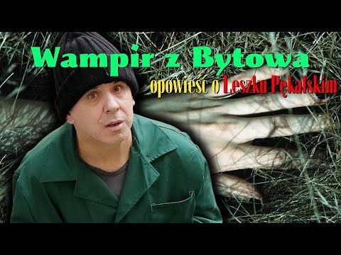Wampir z Bytowa - opowieść o Leszku Pękalskim