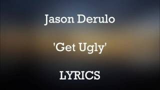 Jason Derulo - Get Ugly - LYRICS