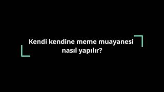 Kendi kendine meme muayenesi nasıl yapılır?