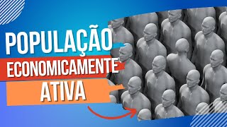 População Economicamente Ativa PEA | População Economicamente Inativa PEI
