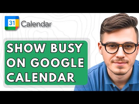 How To Show Busy On Google Calendar [2025 Guide]