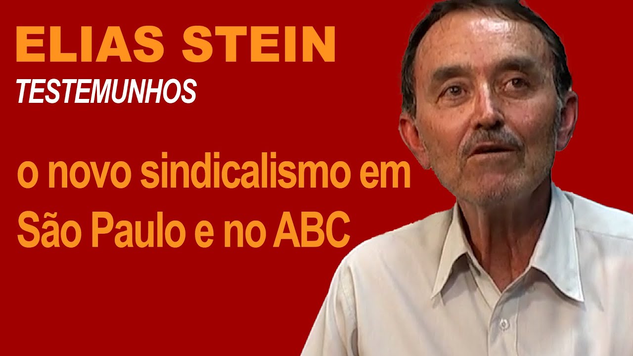 ELIAS STEIN: o novo sindicalismo em São Paulo e no ABC