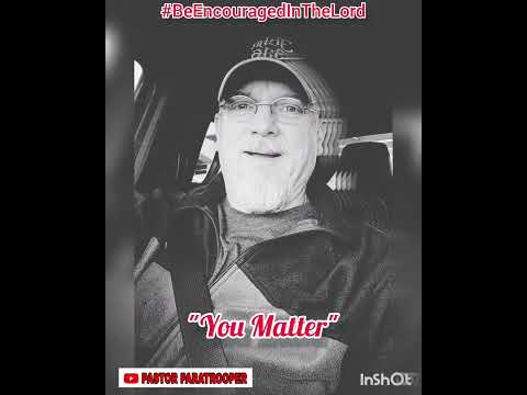 #646 - "You Matter" - Pastor Scott Lester #PastorParatrooper
