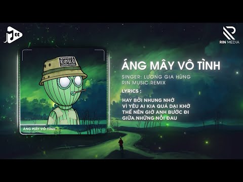 Áng Mây Vô Tình (RIN Music Remix) - Lương Gia Hùng | Bầu Trời Đêm Sương Mờ Giăng Kín Lối Anh Về