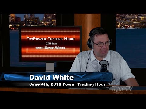 June 4th Power Trading Hour with David White on TFNN - 2018