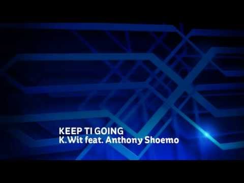 Keep It Going - K.Wit feat. Anthony Shoemo