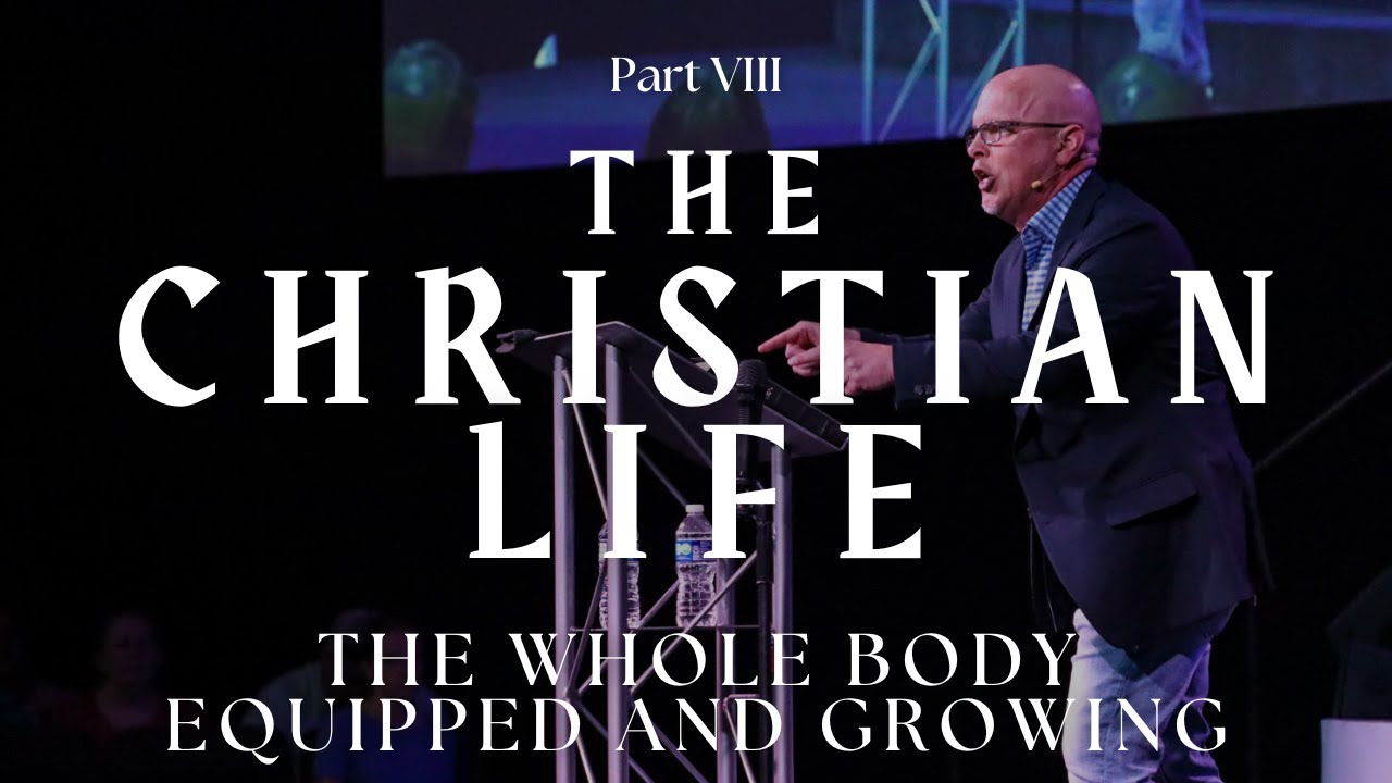 The Christian Life: The Whole Body Equipped and Growing