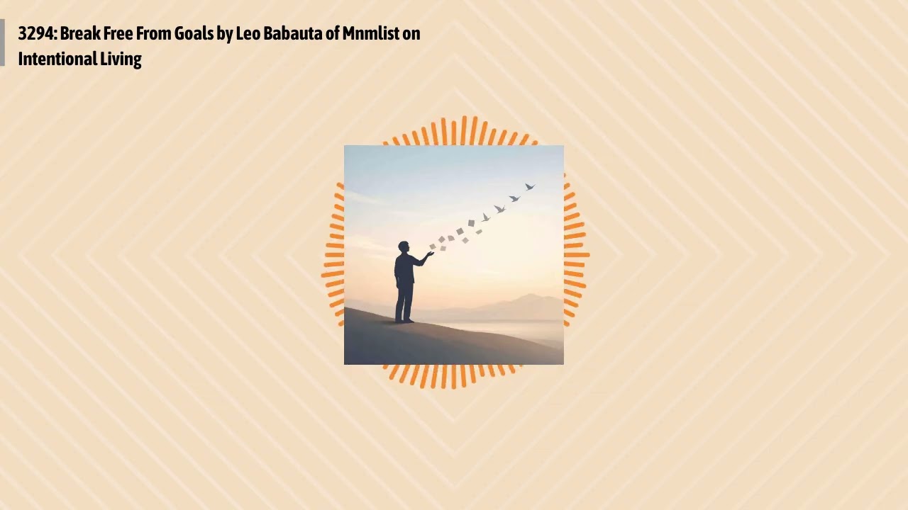 3294: Break Free From Goals by Leo Babauta of Mnmlist on Intentional Living | Optimal Health...