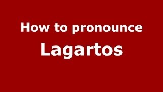 How to pronounce Lagartos