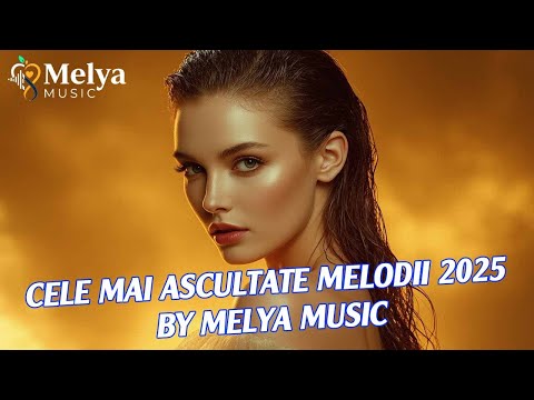 ✨ Cele mai ascultate melodii 2025 | Colaj | by Melya Music