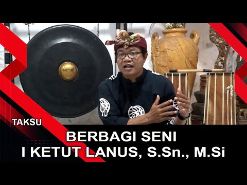 BERBAGI SENI -  I KETUT LANUS, S.Sn., M.Si | TAKSU
