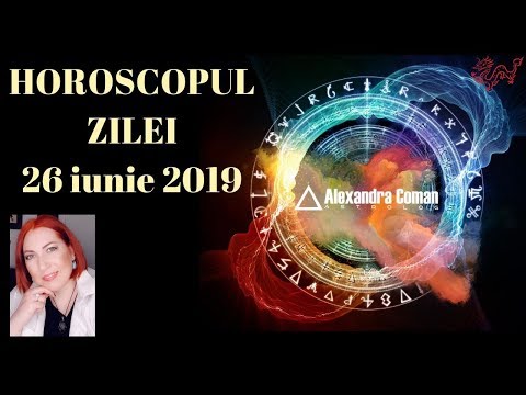 HOROSCOPUL ZILEI ~ 26 IUNIE 2019 ~ by Astrolog Alexandra Coman