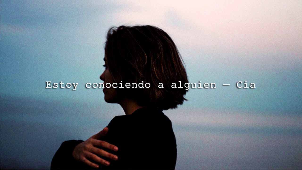 Estoy conociendo a alguien — Cía.