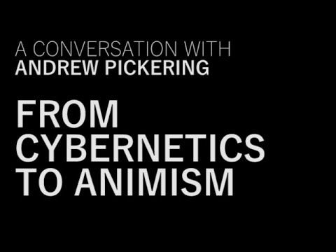From Cybernetics to Animism. A conversation with Andrew Pickering.