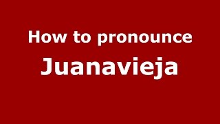 How to pronounce Juanavieja
