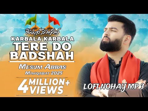 Karbala Karbala Tere Do Badshah - Mesum Abbas - 3 Shaban Manqabat 2025 - Imam Hussain & Mola Abbas
