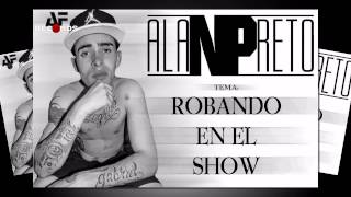 ALAN PRETO - Robando en el Show ( Prod. By AF RECORDS )