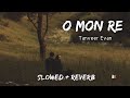 O Mon Re - মন‌ বোঝেনা - Tanveer Evan (Slowed + Reverb) - BK SLOWED MUSIC 2.0 ||