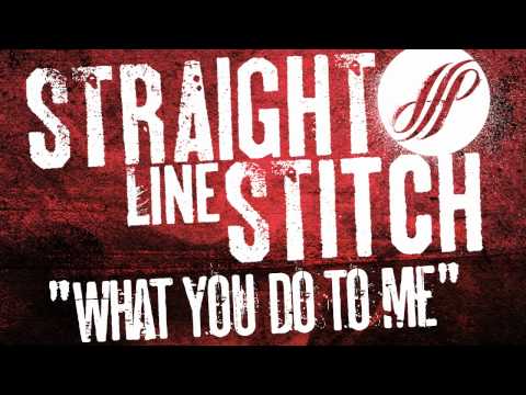Straight Line Stitch "What You Do To Me"