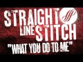 Straight Line Stitch "What You Do To Me" 