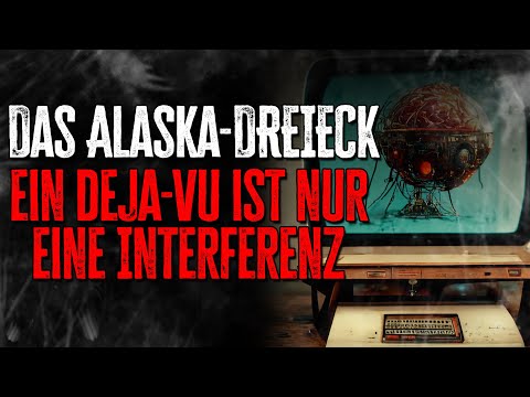 DAS ALASKA-DREIECK EIN DEJA-VU IST NUR EINE INTERFERENZ★ Creepypasta (Horror Hörbuch German/Deutsch)