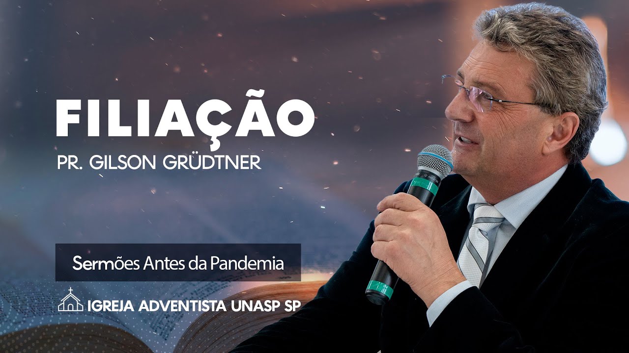 FILIAÇÃO | PR. GILSON GRÜDTNER | IGREJA UNASP SP