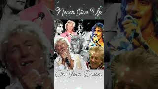 Rod Stewart Never Give Up On Your Dream..EVER!
