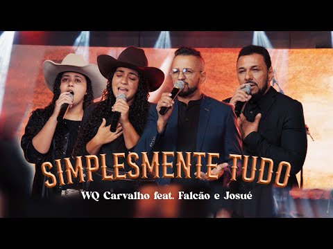 SIMPLESMENTE TUDO - WQ Carvalho feat Falcão e Josué