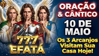 Oração de Hoje a São Miguel ✨ 777 EFATÁ - Arcanjos Miguel, Rafael e Gabriel Visitam Sua Casa Hoje!