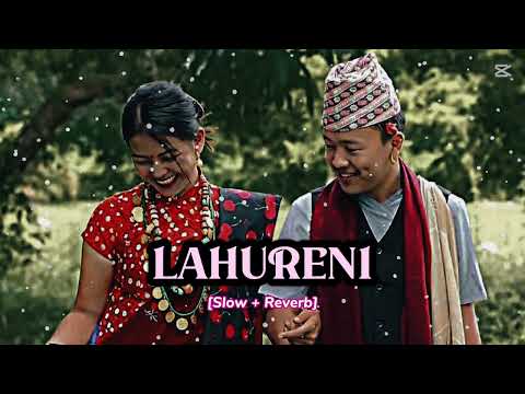 LAHURENI: Nepali Song | Slow Reverb | Kala Suptihang Rai💗