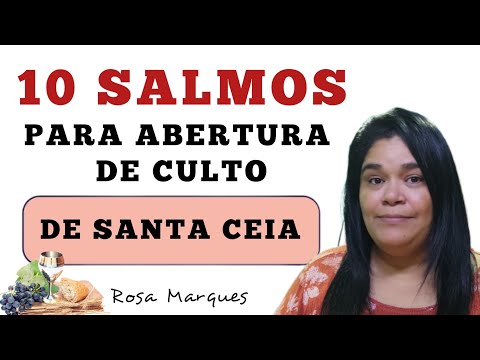 10 SALMOS PARA ABERTURA DE CULTO DE SANTA CEIA - Rosa Marques