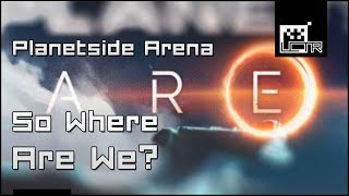 Planetside Arena: So Where Are We? 16 Days To Go...