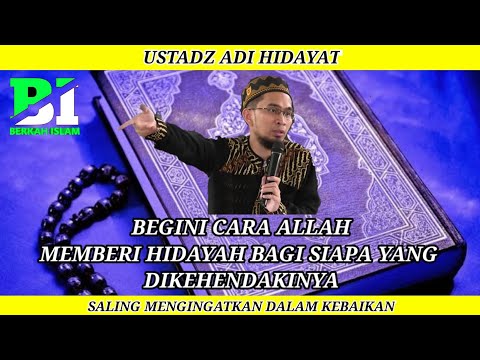 Begini cara Allah memberi hidayah bagi siapa yang dikehendakinya || USTADZ ADI HIDAYAT