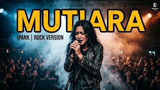 Download lagu MUTIARA – IPANK | Rock Version That Reminds You of the Past mp3
