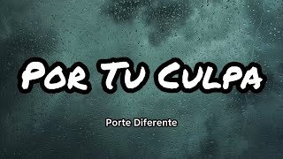 Porte Diferente - Por Tu Culpa (Letras/Lyrics)