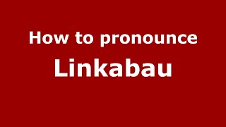 How to pronounce Linkabau