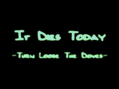 It Dies Today - Turn Loose The Doves [HQ]